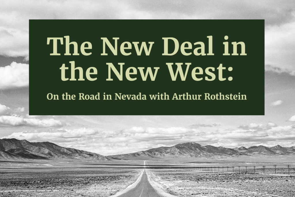 The New Deal in the New West: On the Road in Nevada wiwth Arthur Rothstein