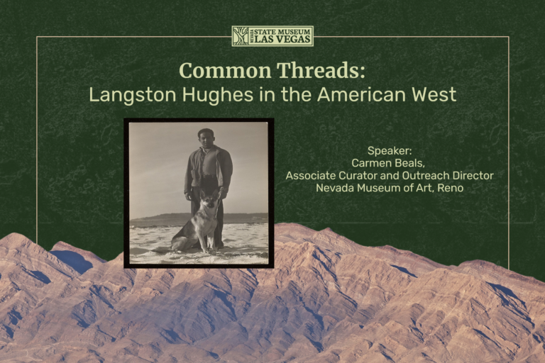 Event flyer with a photo of Langston Hughes standing by a dog, titled Common Threads: Langston Hughes in the American West. Speaker: Carmen Beals, Nevada Museum of Art. State Museum Las Vegas logo at top. Desert mountains in background.