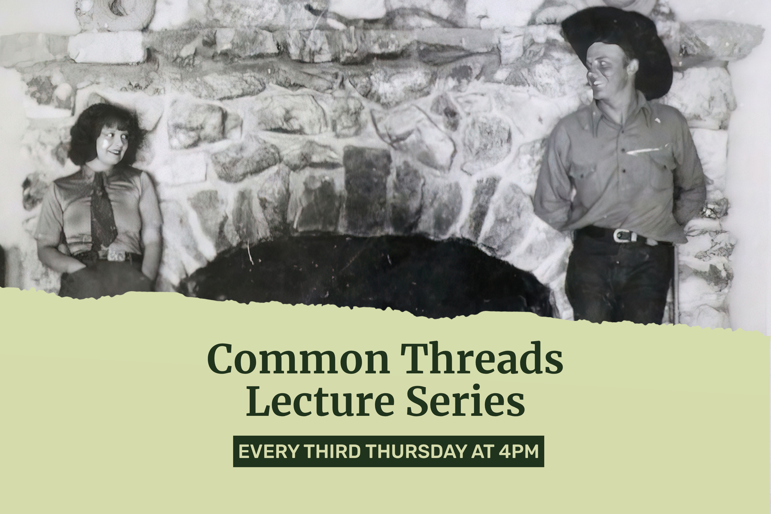 Black-and-white photo of a woman and man in vintage attire standing in front of a stone fireplace. Text reads: Common Threads Lecture Series. Every third Thursday at 4pm.