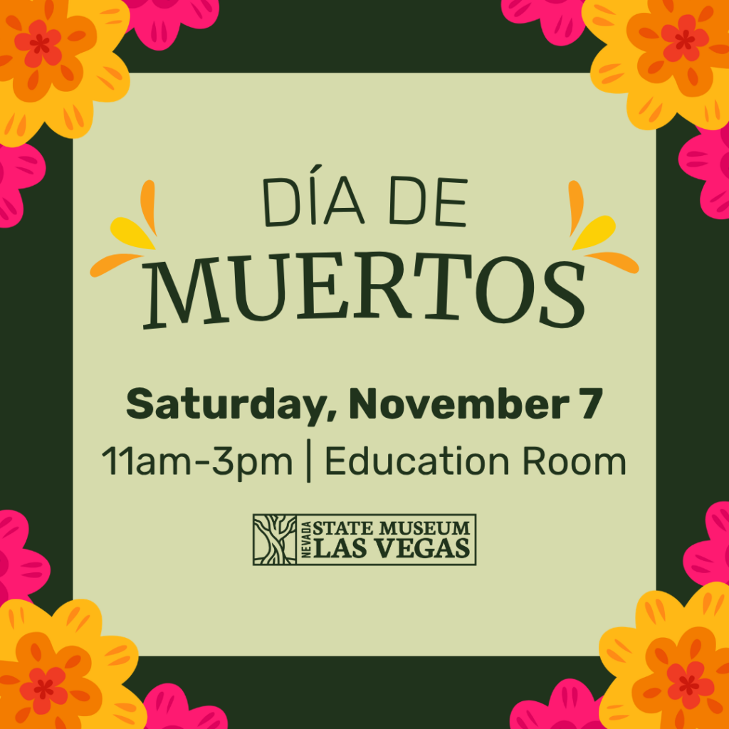 Flyer for Día de Muertos event at the Nevada State Museum, Las Vegas. Event on Saturday, November 7, 11am–3pm in the Education Room. Colorful orange and pink flowers border the flyer.