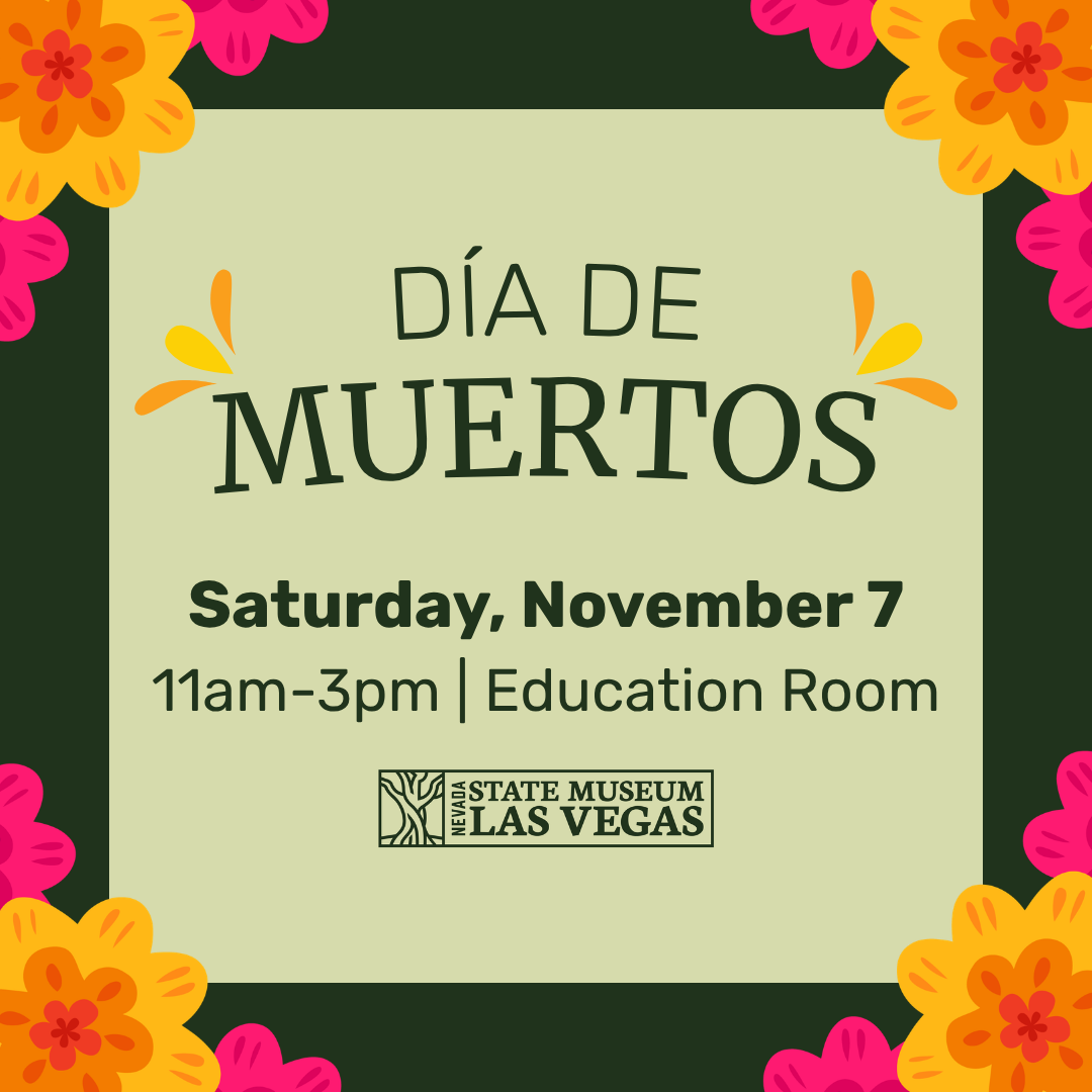 Flyer for Día de Muertos event at the Nevada State Museum, Las Vegas. Event on Saturday, November 7, 11am–3pm in the Education Room. Colorful orange and pink flowers border the flyer.